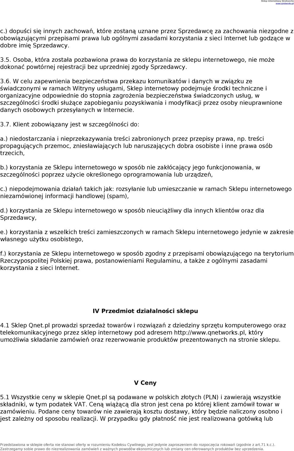 W celu zapewnienia bezpieczeństwa przekazu komunikatów i danych w związku ze świadczonymi w ramach Witryny usługami, Sklep internetowy podejmuje środki techniczne i organizacyjne odpowiednie do