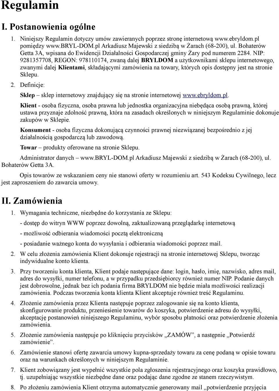 NIP: 9281357708, REGON: 978110174, zwaną dalej BRYLDOM a użytkownikami sklepu internetowego, zwanymi dalej Klientami, składającymi zamówienia na towary, których opis dostępny jest na stronie Sklepu.
