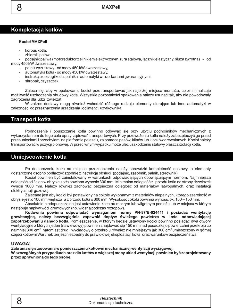 skrobak, czyszczak. Zaleca siê, aby w opakowaniu kocio³ przetransportowaæ jak najbli ej miejsca monta u, co zminimalizuje mo liwoœæ uszkodzenia obudowy kot³a.
