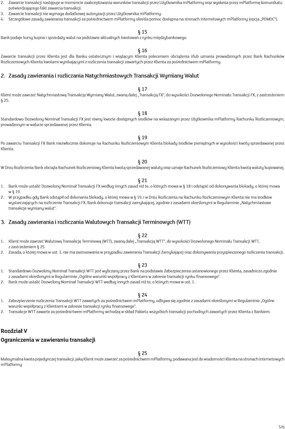 Szczegółowe zasady zawierania transakcji za pośrednictwem mplatformy określa pomoc dostępna na stronach internetowych mplatformy (opcja POMOC ).
