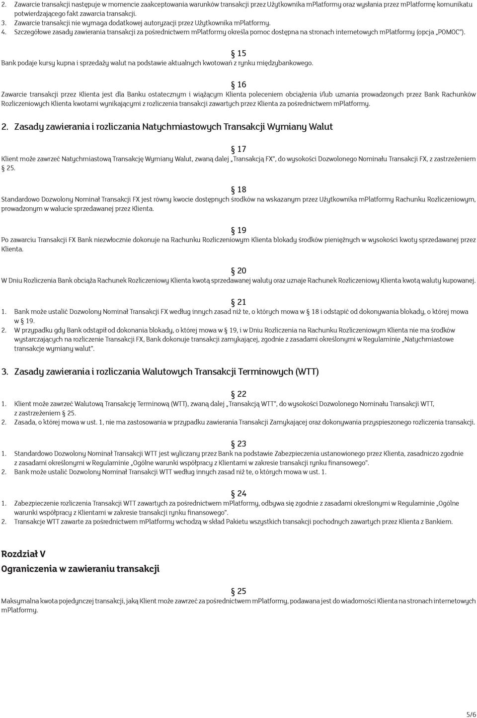 Szczegółowe zasady zawierania transakcji za pośrednictwem mplatformy określa pomoc dostępna na stronach internetowych mplatformy (opcja POMOC ).