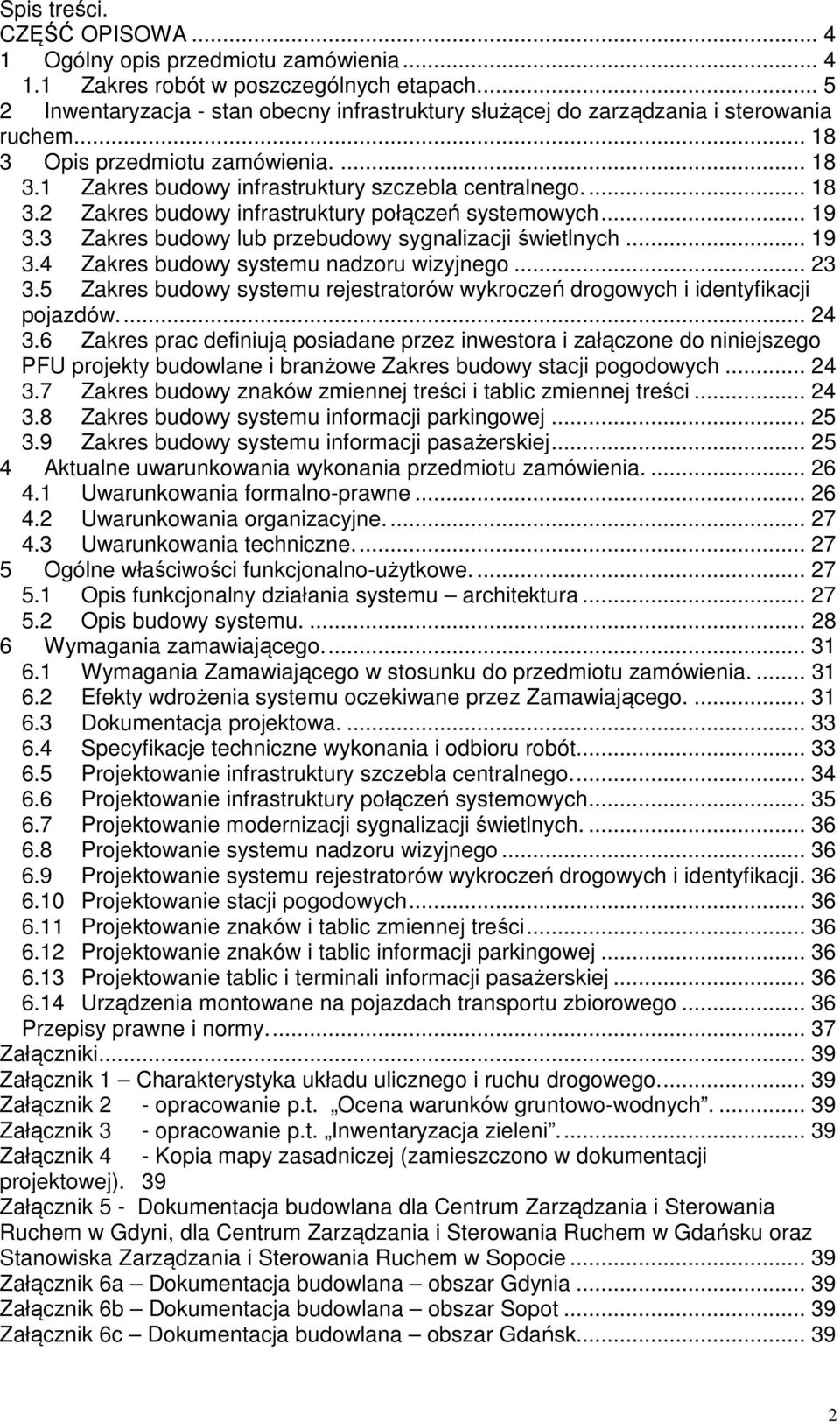 .. 19 3.3 Zakres budowy lub przebudowy sygnalizacji świetlnych... 19 3.4 Zakres budowy systemu nadzoru wizyjnego... 23 3.