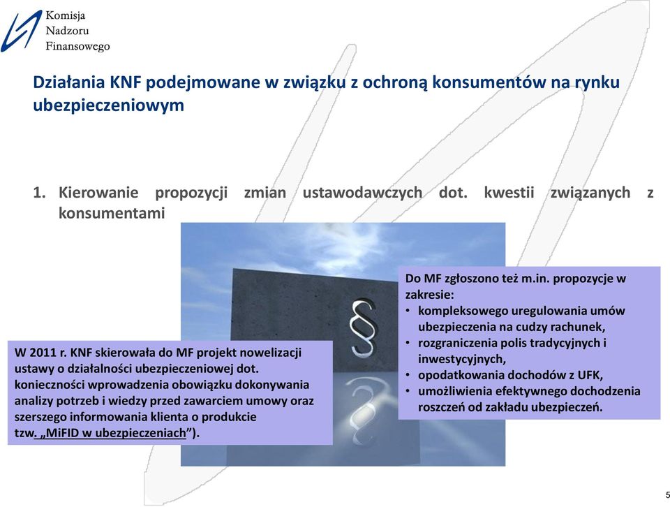 konieczności wprowadzenia obowiązku dokonywania analizy potrzeb i wiedzy przed zawarciem umowy oraz szerszego informowania klienta o produkcie tzw. MiFID w ubezpieczeniach ).