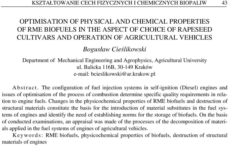 The configuration of fuel injection systems in self-ignition (Diesel) engines and issues of optimisation of the process of combustion determine specific quality requirements in relation to engine