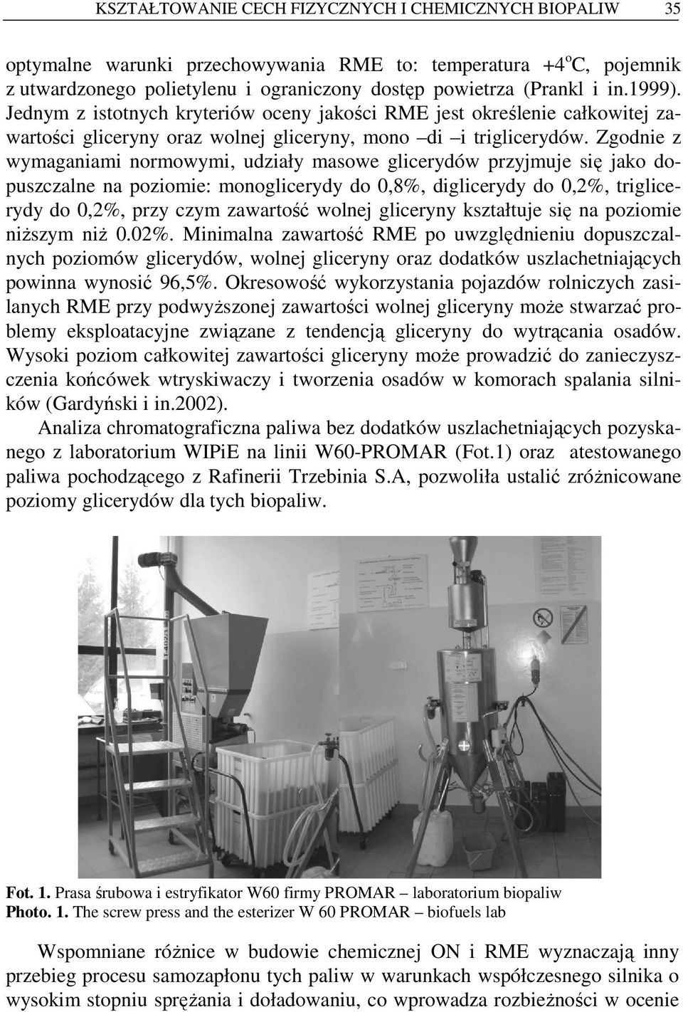 Zgodnie z wymaganiami normowymi, udziały masowe glicerydów przyjmuje się jako dopuszczalne na poziomie: monoglicerydy do 0,8%, diglicerydy do 0,2%, triglicerydy do 0,2%, przy czym zawartość wolnej