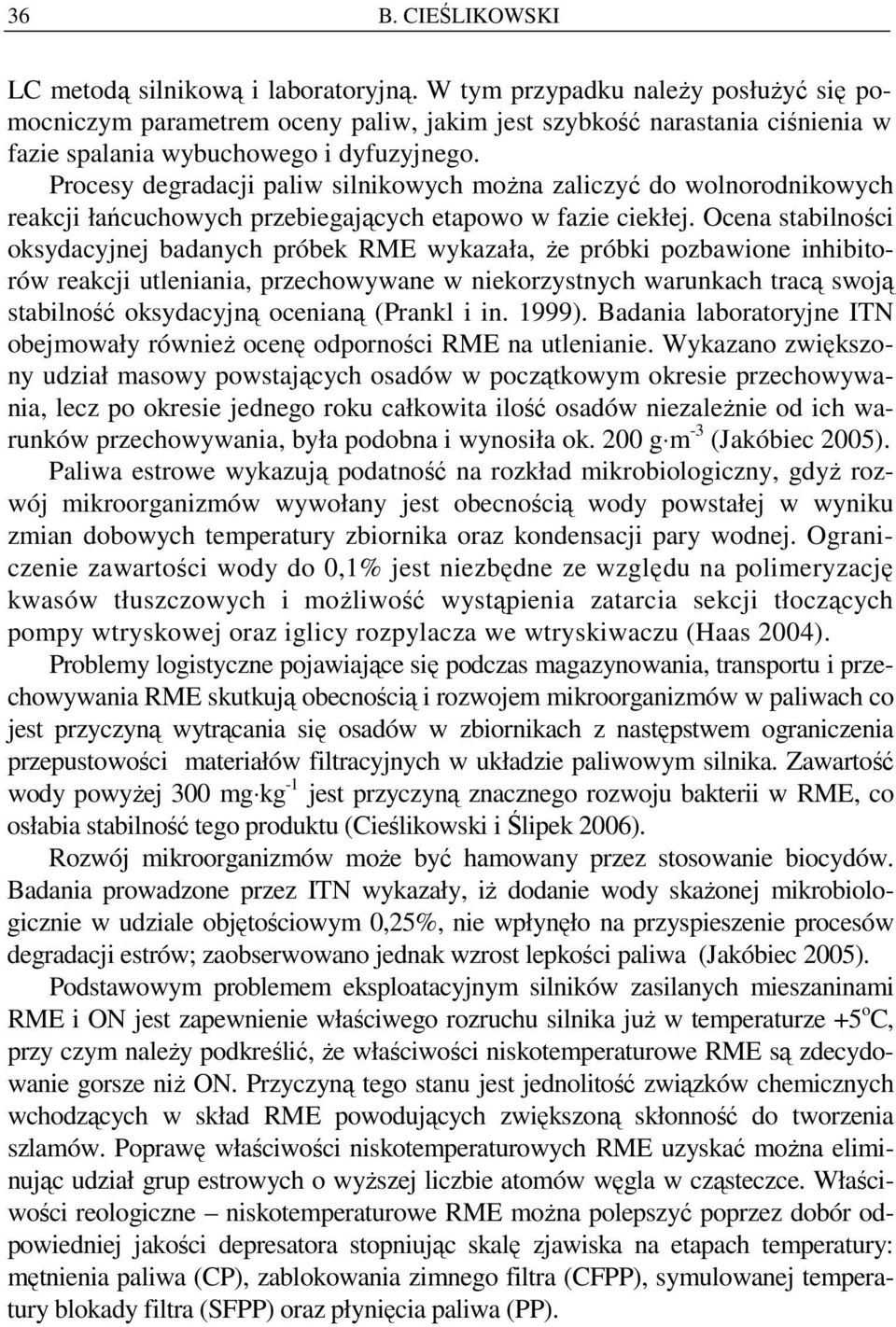 Procesy degradacji paliw silnikowych moŝna zaliczyć do wolnorodnikowych reakcji łańcuchowych przebiegających etapowo w fazie ciekłej.
