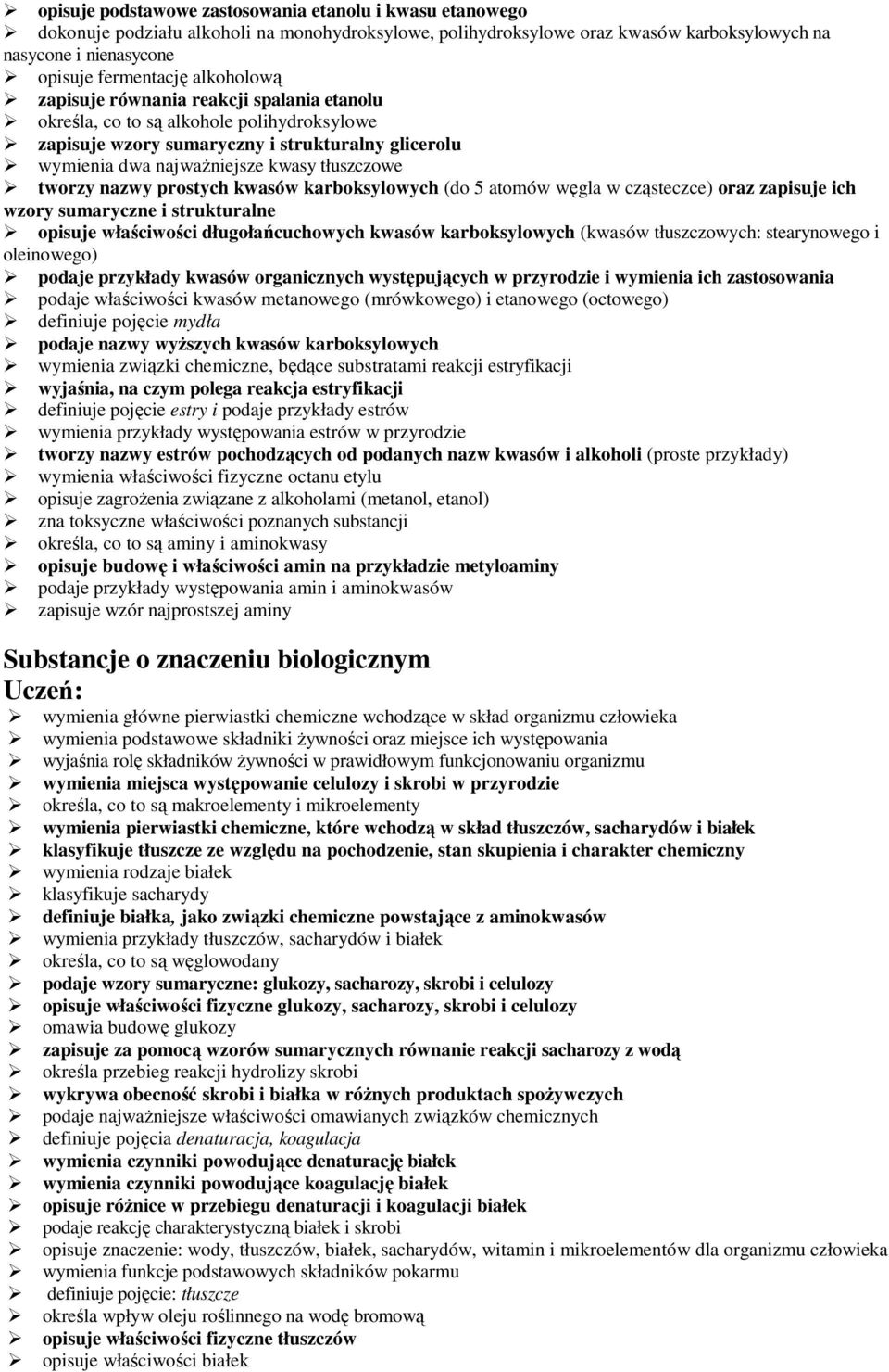 nazwy prostych kwasów karboksylowych (do 5 atomów węgla w cząsteczce) oraz zapisuje ich wzory sumaryczne i strukturalne opisuje właściwości długołańcuchowych kwasów karboksylowych (kwasów