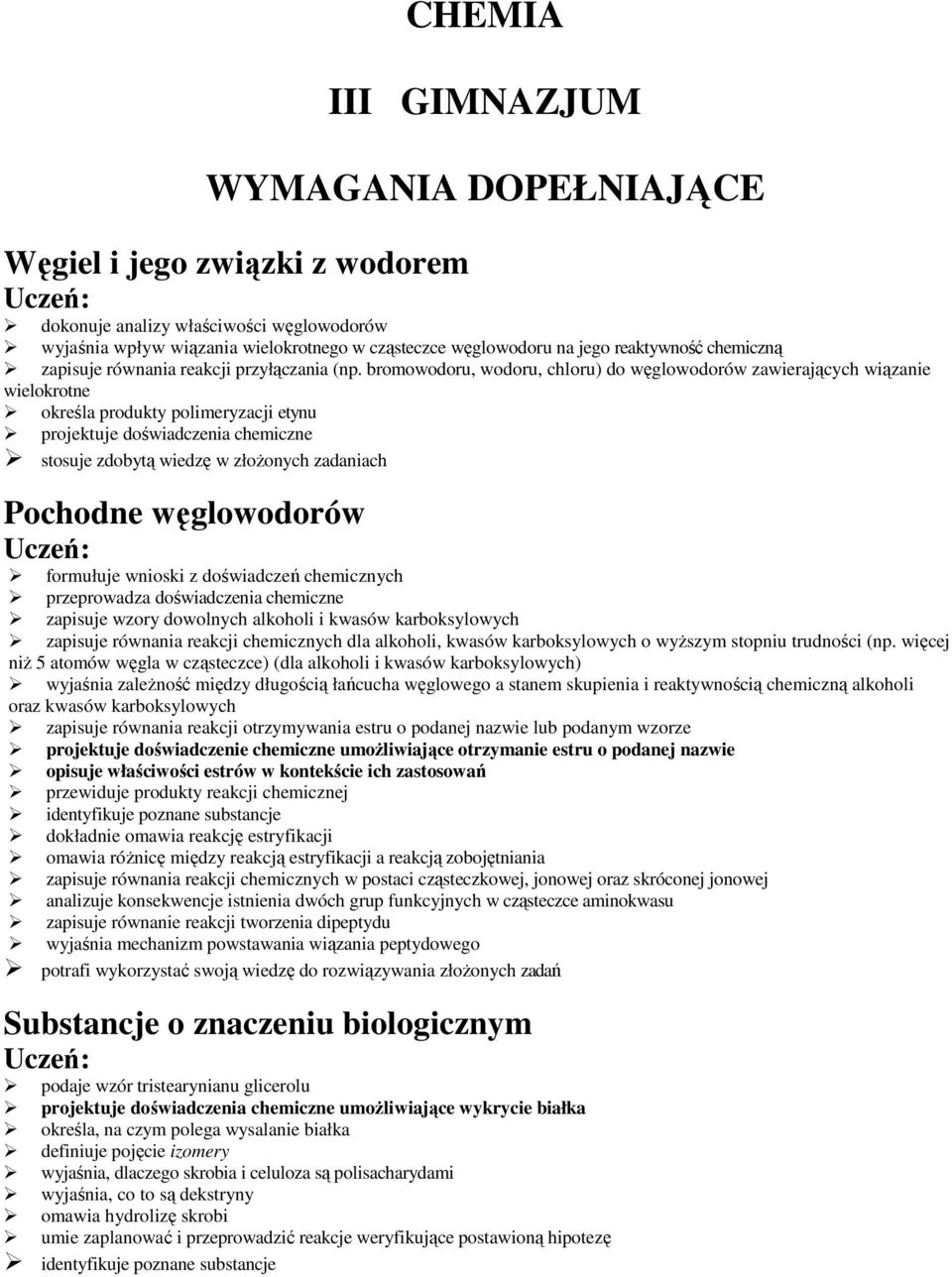 zadaniach formułuje wnioski z doświadczeń chemicznych przeprowadza doświadczenia chemiczne zapisuje wzory dowolnych alkoholi i kwasów karboksylowych zapisuje równania reakcji chemicznych dla