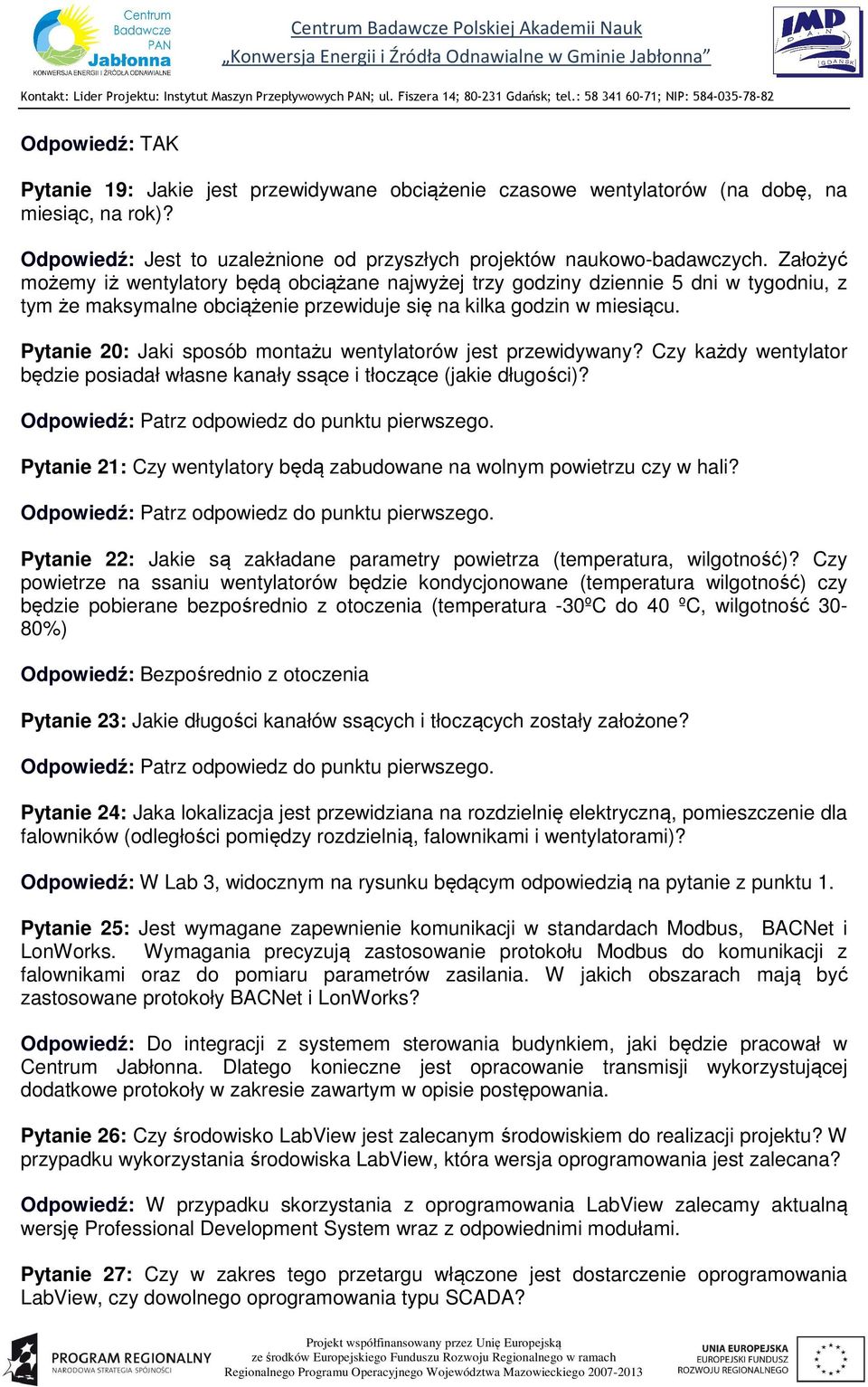 Pytanie 20: Jaki sposób montażu wentylatorów jest przewidywany? Czy każdy wentylator będzie posiadał własne kanały ssące i tłoczące (jakie długości)?