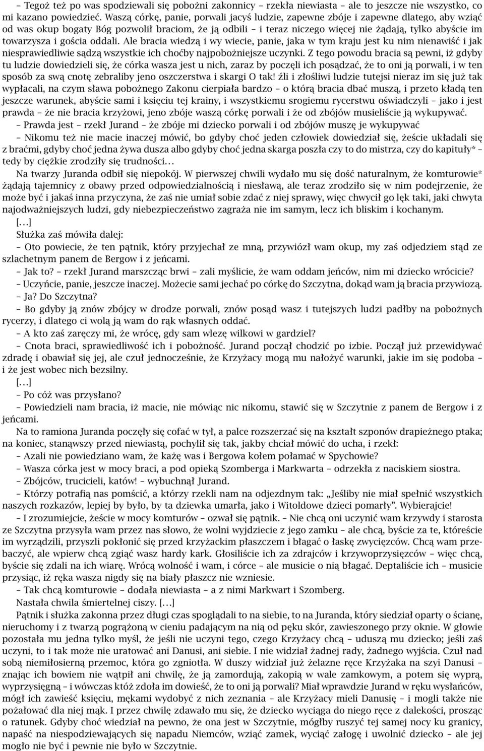 towarzysza i gościa oddali. Ale bracia wiedzą i wy wiecie, panie, jaka w tym kraju jest ku nim nienawiść i jak niesprawiedliwie sądzą wszystkie ich choćby najpobożniejsze uczynki.