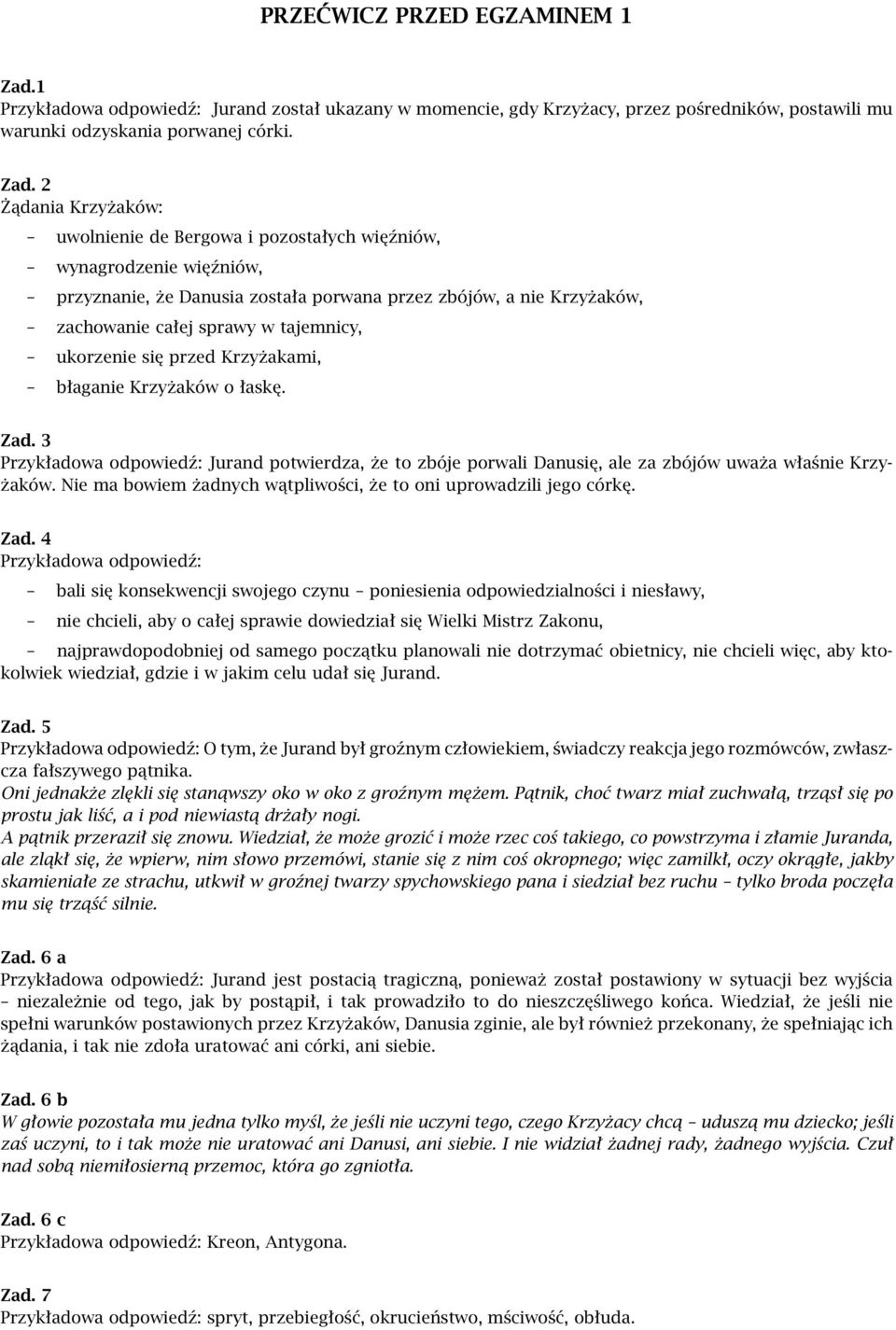 2 Żądania Krzyżaków: uwolnienie de Bergowa i pozostałych więźniów, wynagrodzenie więźniów, przyznanie, że Danusia została porwana przez zbójów, a nie Krzyżaków, zachowanie całej sprawy w tajemnicy,
