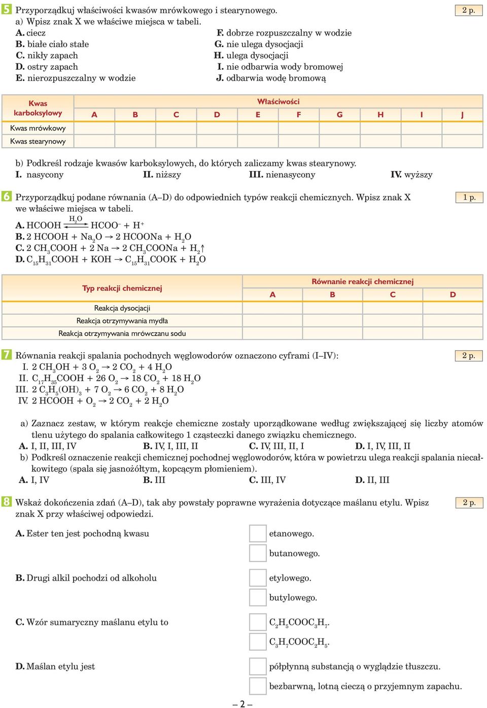 odbarwia wod bromowà Kwas stearynowy A B C D E F G I J b) PodkreÊl rodzaje kwasów karboksylowych, do których zaliczamy kwas stearynowy. I. nasycony II. ni szy III. nienasycony IV.