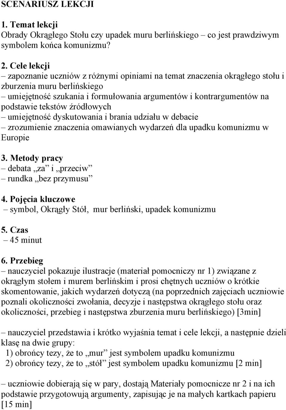 tekstów źródłowych umiejętność dyskutowania i brania udziału w debacie zrozumienie znaczenia omawianych wydarzeń dla upadku komunizmu w Europie 3.