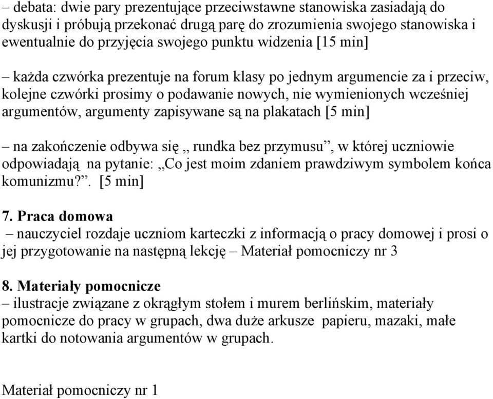 [5 min] na zakończenie odbywa się rundka bez przymusu, w której uczniowie odpowiadają na pytanie: Co jest moim zdaniem prawdziwym symbolem końca komunizmu?. [5 min] 7.