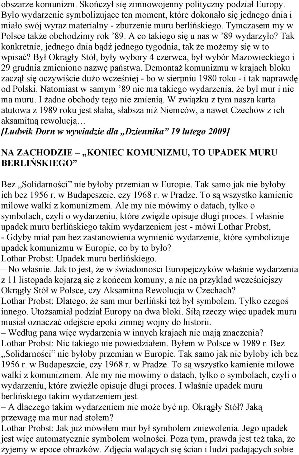 A co takiego się u nas w 89 wydarzyło? Tak konkretnie, jednego dnia bądź jednego tygodnia, tak że możemy się w to wpisać?