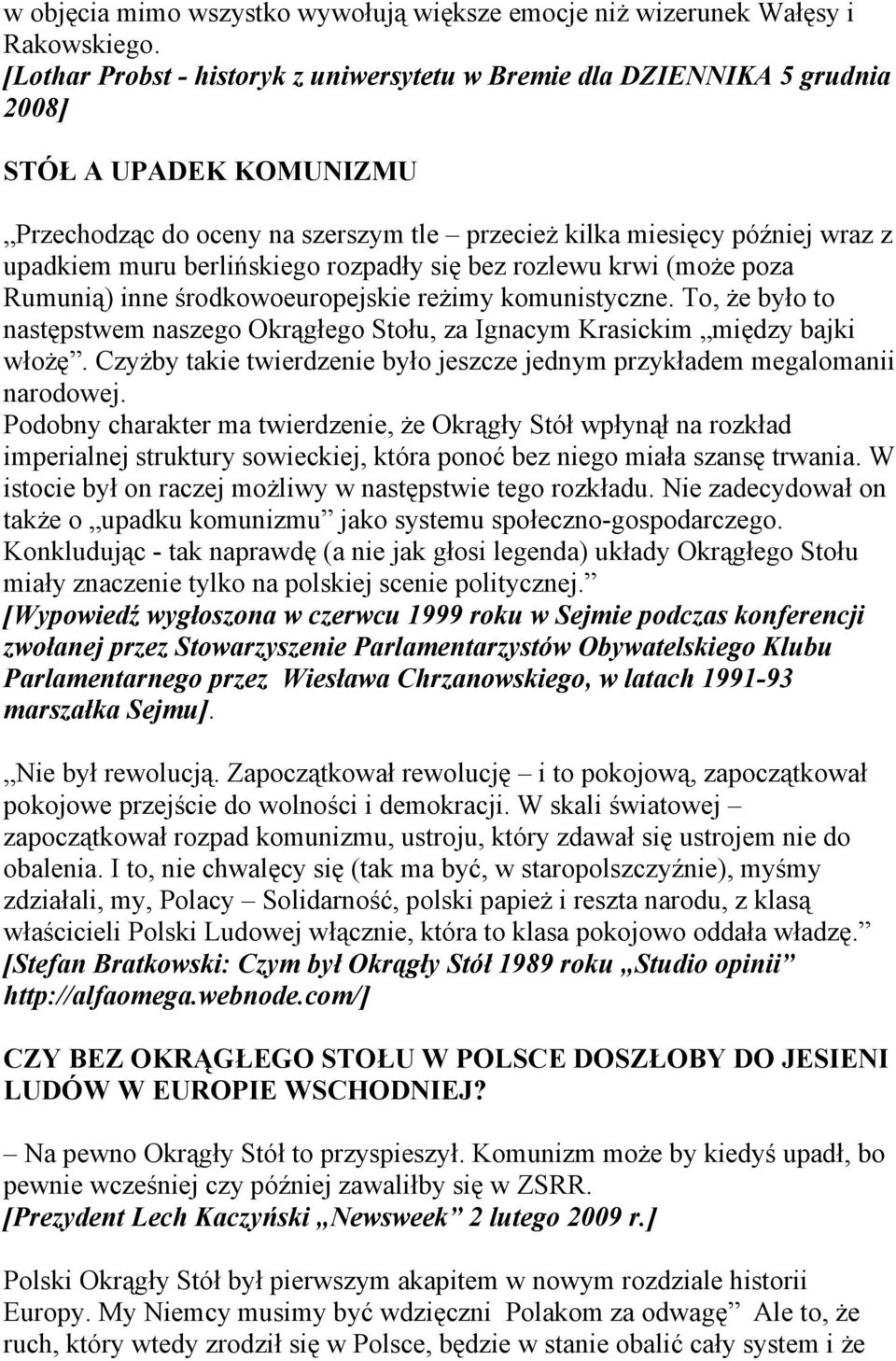 berlińskiego rozpadły się bez rozlewu krwi (może poza Rumunią) inne środkowoeuropejskie reżimy komunistyczne.