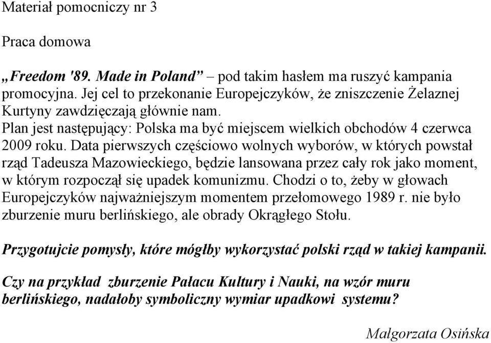 Data pierwszych częściowo wolnych wyborów, w których powstał rząd Tadeusza Mazowieckiego, będzie lansowana przez cały rok jako moment, w którym rozpoczął się upadek komunizmu.