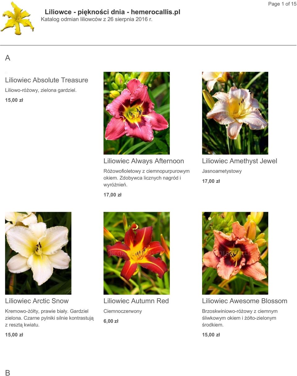 Liliowiec Amethyst Jewel Jasnoametystowy 17,00 zł 17,00 zł Liliowiec Arctic Snow Kremowo-żółty, prawie biały. Gardziel zielona.