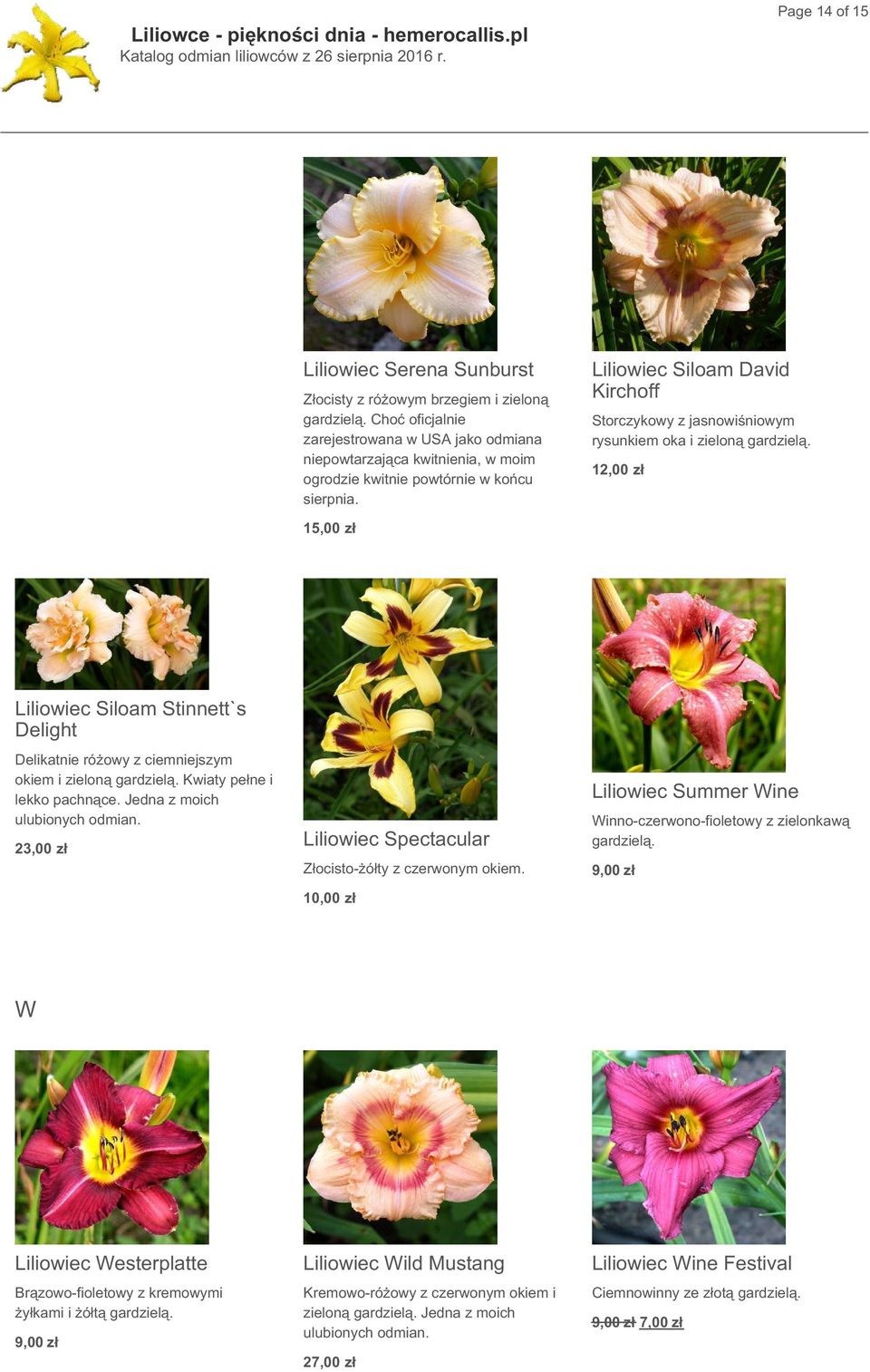 Liliowiec Siloam David Kirchoff Storczykowy z jasnowiśniowym rysunkiem oka i zieloną gardzielą. 12,00 zł Liliowiec Siloam Stinnett`s Delight Delikatnie różowy z ciemniejszym okiem i zieloną gardzielą.