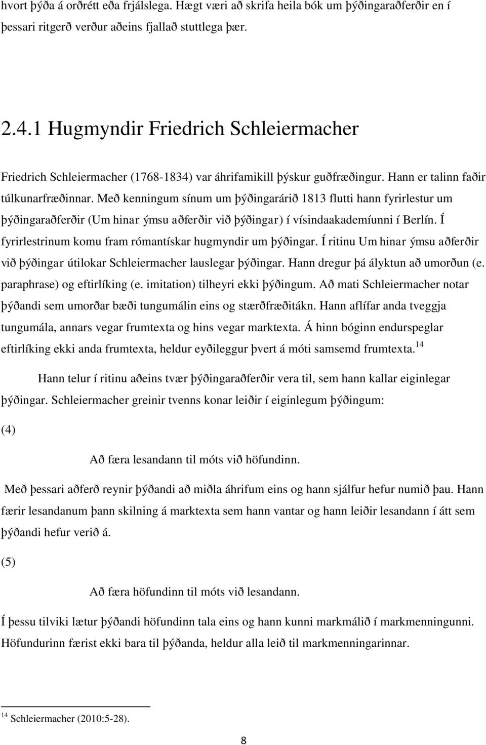 Með kenningum sínum um þýðingarárið 1813 flutti hann fyrirlestur um þýðingaraðferðir (Um hinar ýmsu aðferðir við þýðingar) í vísindaakademíunni í Berlín.