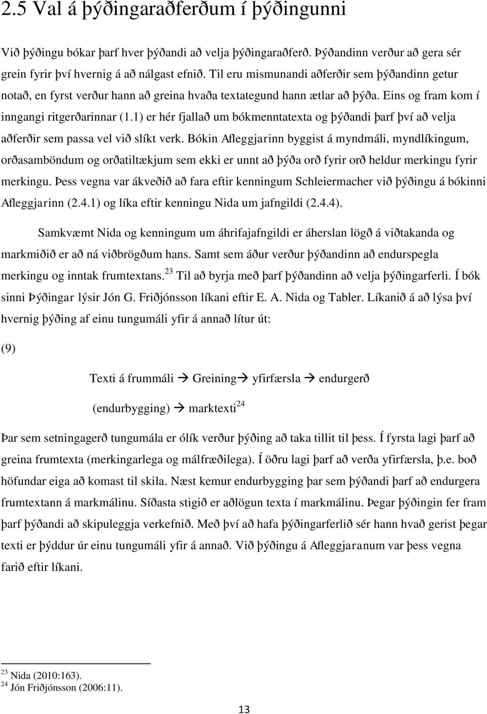 1) er hér fjallað um bókmenntatexta og þýðandi þarf því að velja aðferðir sem passa vel við slíkt verk.