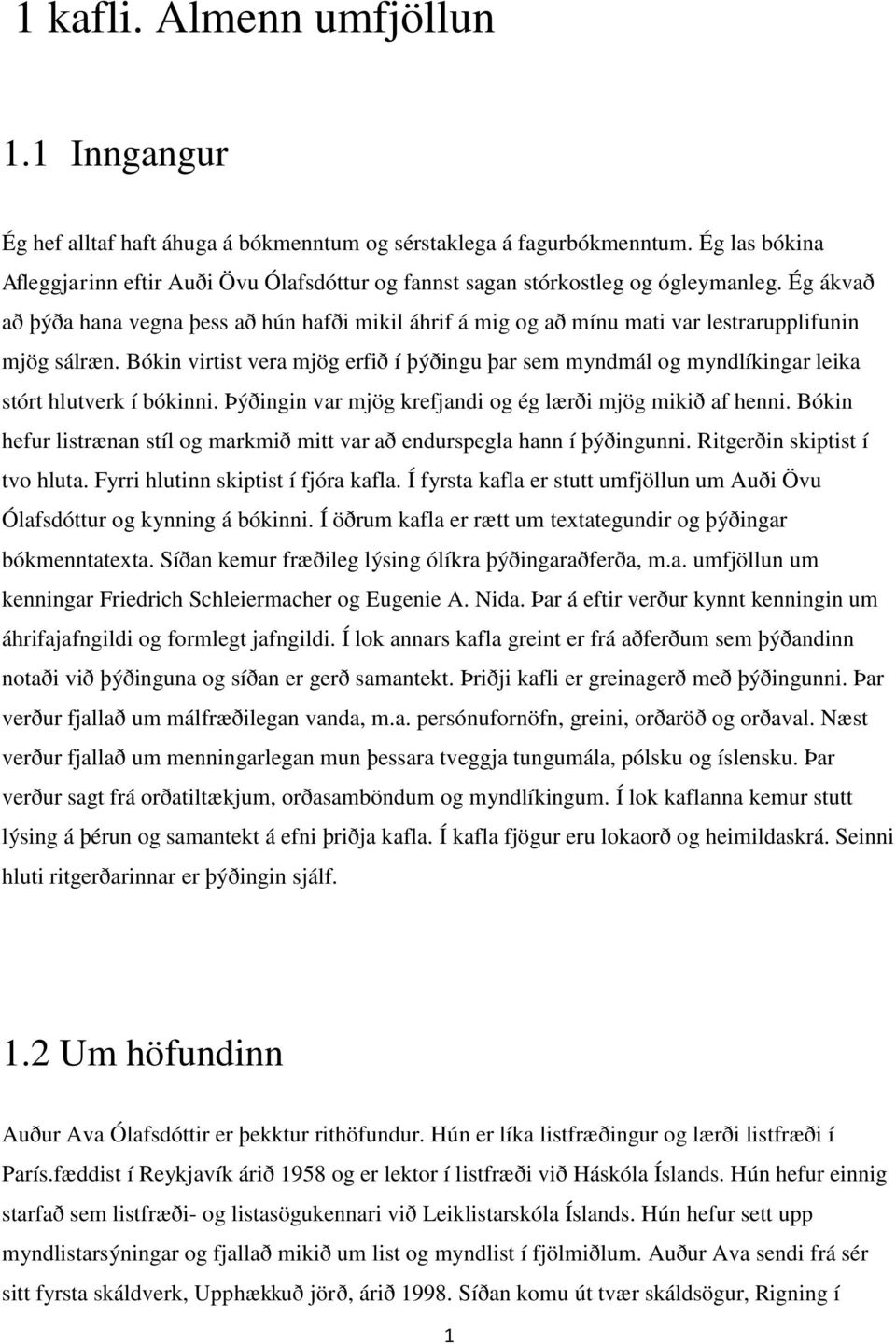 Ég ákvað að þýða hana vegna þess að hún hafði mikil áhrif á mig og að mínu mati var lestrarupplifunin mjög sálræn.