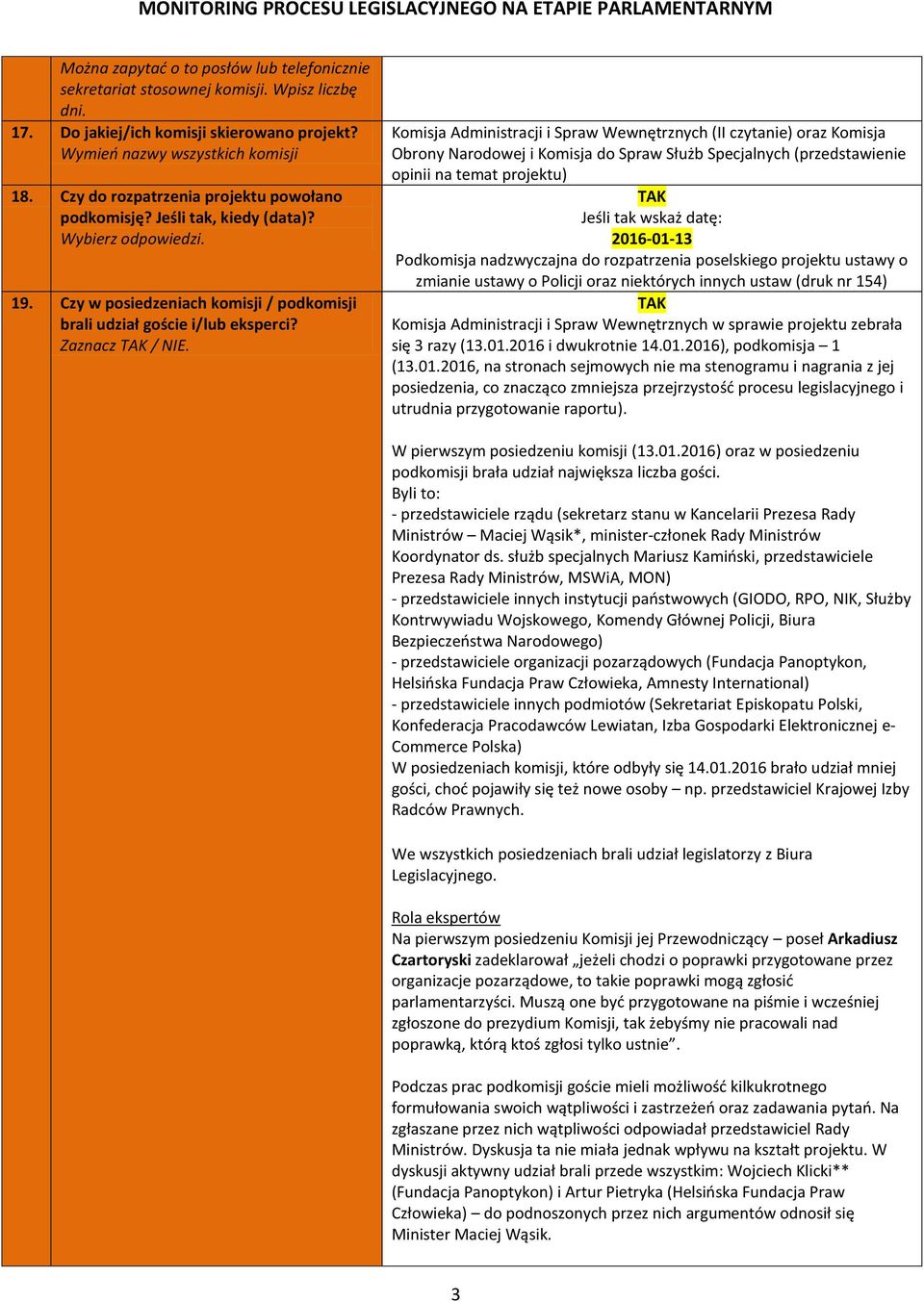 Komisja Administracji i Spraw Wewnętrznych (II czytanie) oraz Komisja Obrony Narodowej i Komisja do Spraw Służb Specjalnych (przedstawienie opinii na temat projektu) Jeśli tak wskaż datę: 2016-01-13