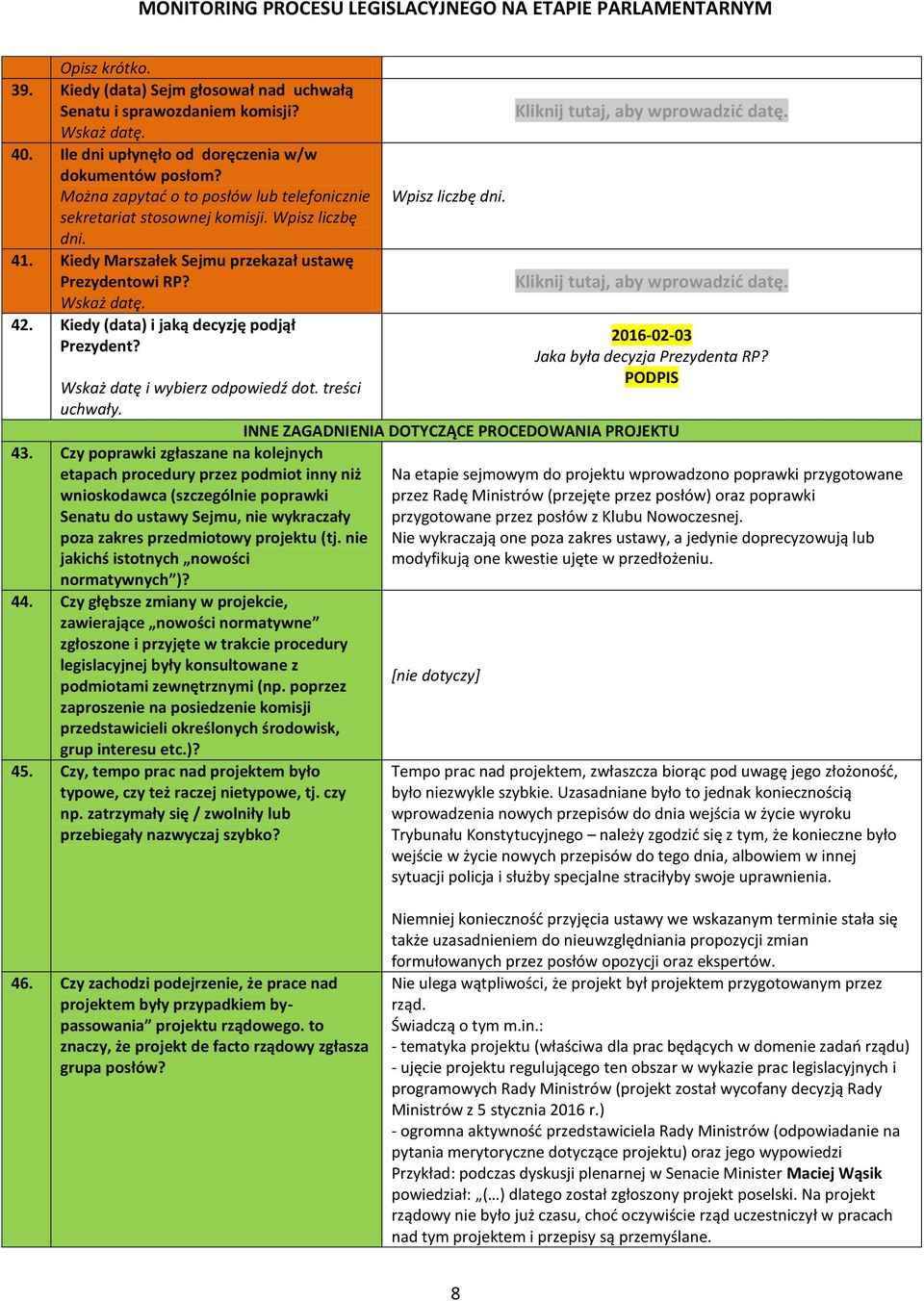 Kiedy (data) i jaką decyzję podjął Prezydent? Wpisz liczbę dni. Kliknij tutaj, aby wprowadzić datę. Kliknij tutaj, aby wprowadzić datę. 2016-02-03 Jaka była decyzja Prezydenta RP?