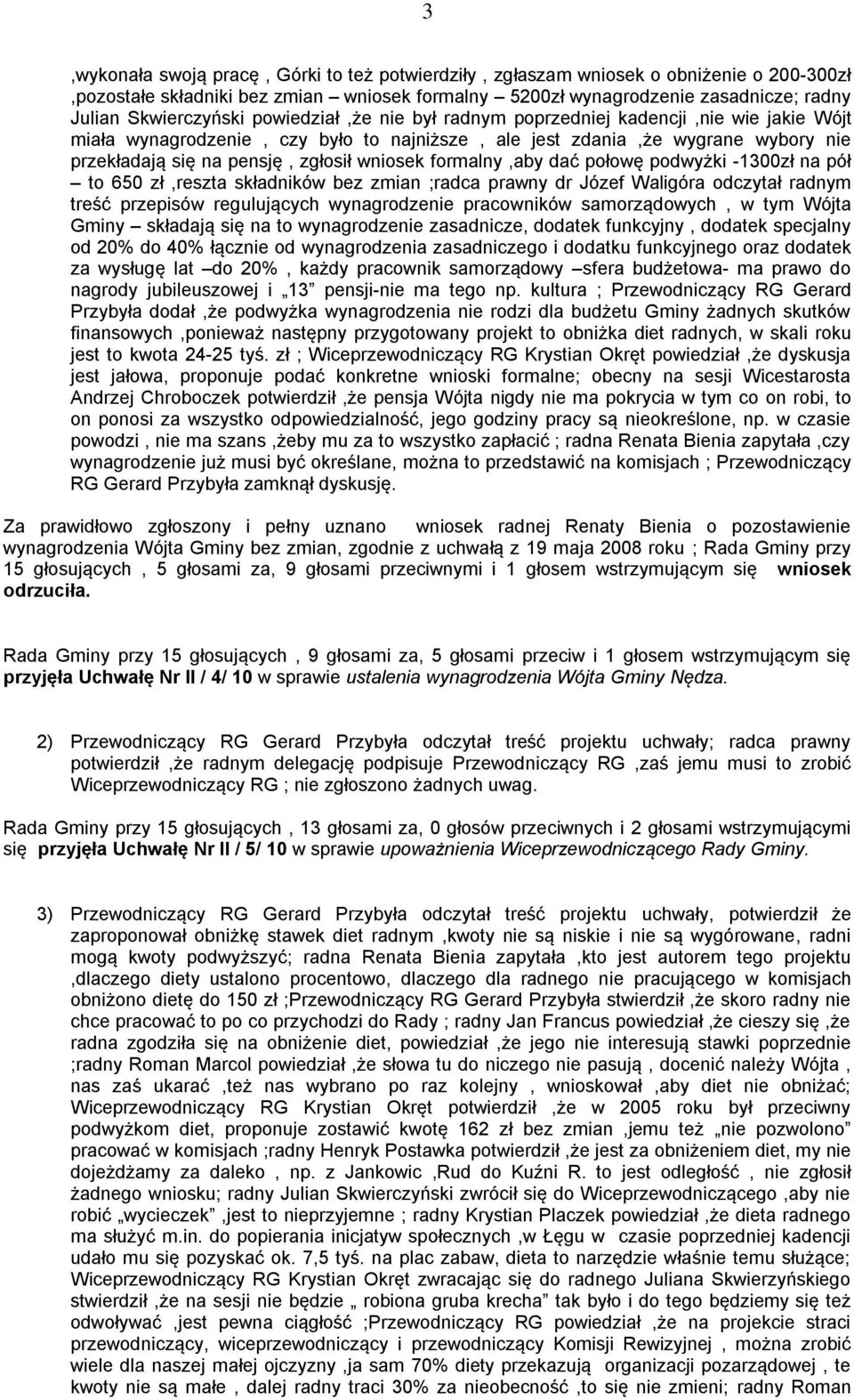 formalny,aby dać połowę podwyżki -1300zł na pół to 650 zł,reszta składników bez zmian ;radca prawny dr Józef Waligóra odczytał radnym treść przepisów regulujących wynagrodzenie pracowników