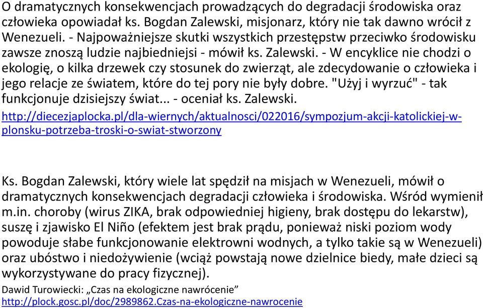 - W encyklice nie chodzi o ekologię, o kilka drzewek czy stosunek do zwierząt, ale zdecydowanie o człowieka i jego relacje ze światem, które do tej pory nie były dobre.