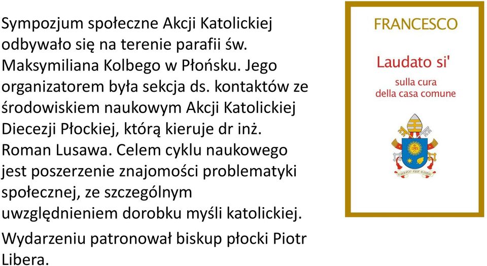 kontaktów ze środowiskiem naukowym Akcji Katolickiej Diecezji Płockiej, którą kieruje dr inż. Roman Lusawa.