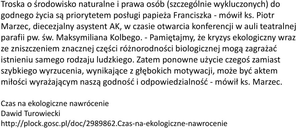 - Pamiętajmy, że kryzys ekologiczny wraz ze zniszczeniem znacznej części różnorodności biologicznej mogą zagrażać istnieniu samego rodzaju ludzkiego.