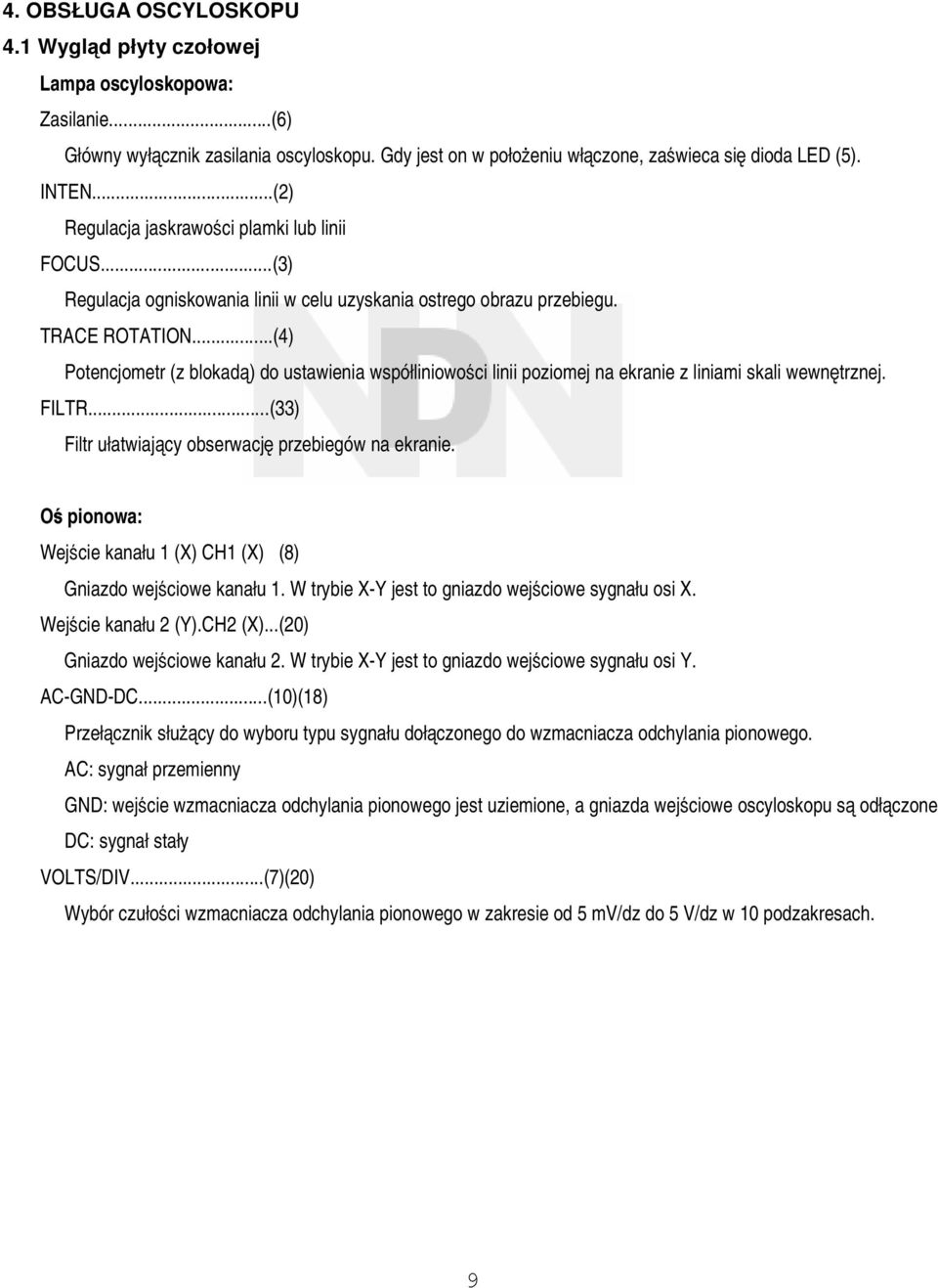 ..(4) Potencjometr (z blokadą) do ustawienia współliniowości linii poziomej na ekranie z liniami skali wewnętrznej. FILTR...(33) Filtr ułatwiający obserwację przebiegów na ekranie.