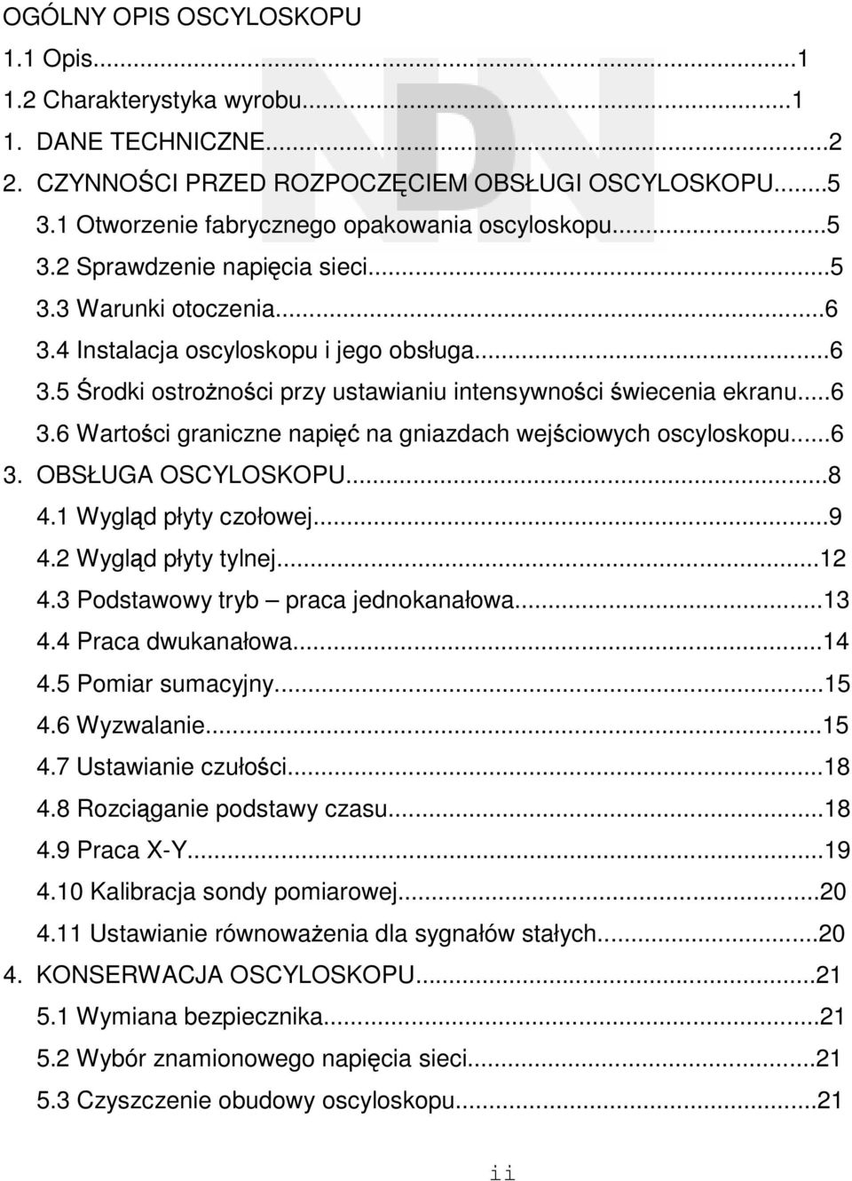 ..6 3. OBSŁUGA OSCYLOSKOPU...8 4.1 Wygląd płyty czołowej...9 4.2 Wygląd płyty tylnej...12 4.3 Podstawowy tryb praca jednokanałowa...13 4.4 Praca dwukanałowa...14 4.5 Pomiar sumacyjny...15 4.