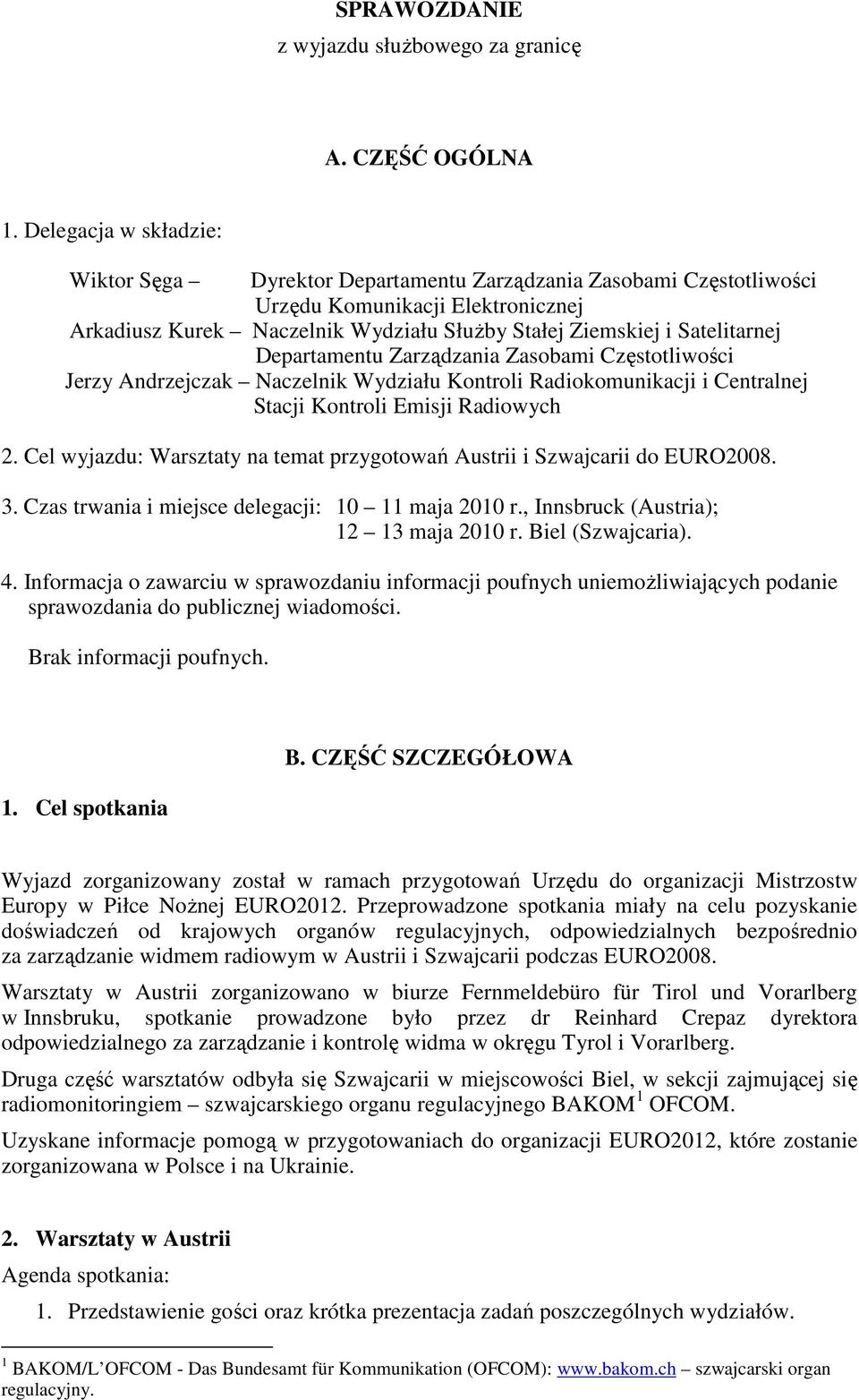 Departamentu Zarządzania Zasobami Częstotliwości Jerzy Andrzejczak Naczelnik Wydziału Kontroli Radiokomunikacji i Centralnej Stacji Kontroli Emisji Radiowych 2.