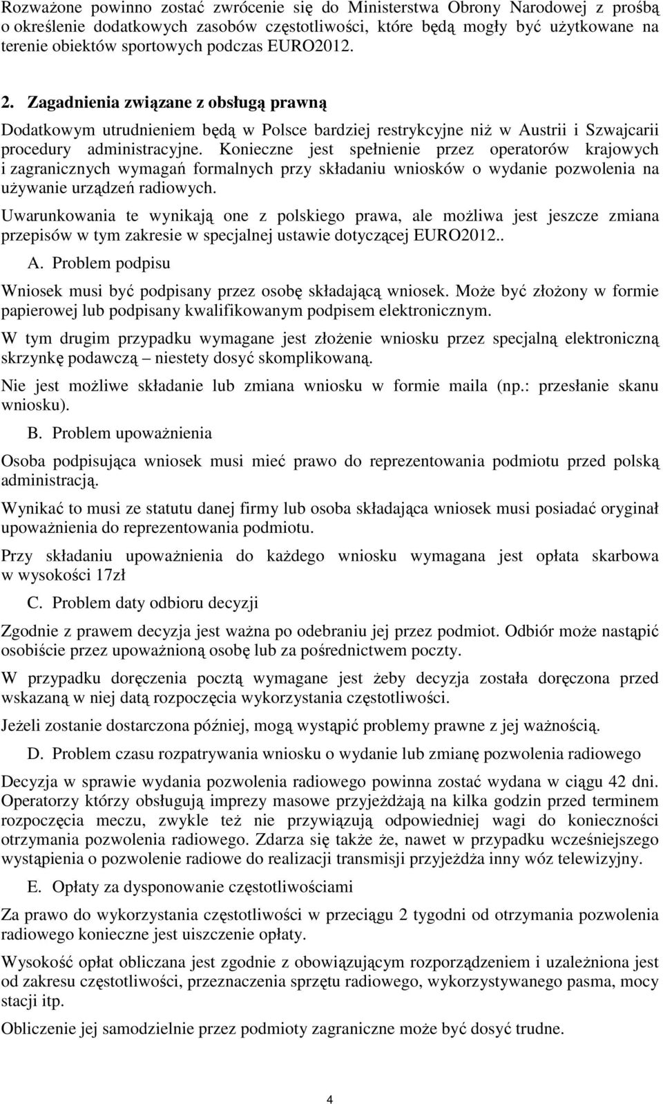 Konieczne jest spełnienie przez operatorów krajowych i zagranicznych wymagań formalnych przy składaniu wniosków o wydanie pozwolenia na uŝywanie urządzeń radiowych.