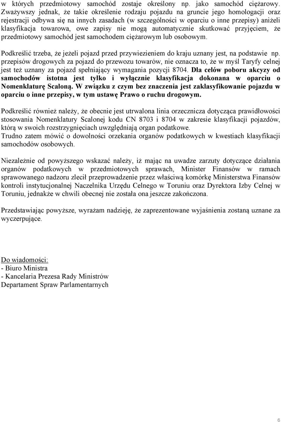 towarowa, owe zapisy nie mogą automatycznie skutkować przyjęciem, że przedmiotowy samochód jest samochodem ciężarowym lub osobowym.