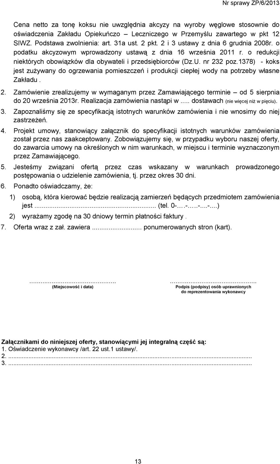 1378) - koks jest zużywany do ogrzewania pomieszczeń i produkcji ciepłej wody na potrzeby własne Zakładu. 2.