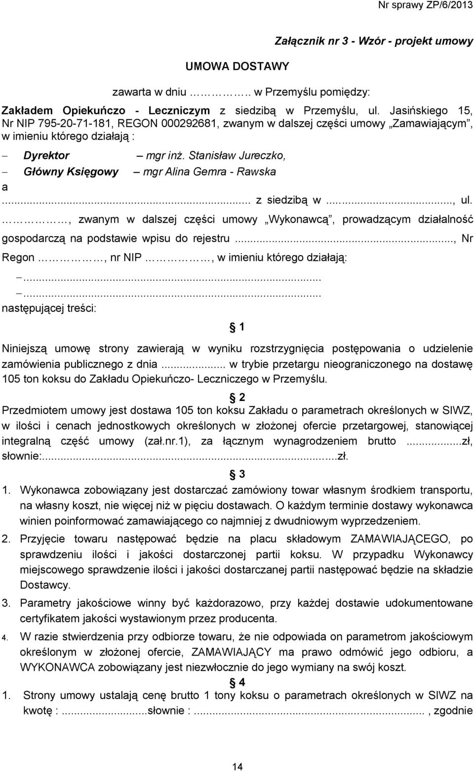 Stanisław Jureczko, Główny Księgowy mgr Alina Gemra - Rawska a... z siedzibą w..., ul., zwanym w dalszej części umowy Wykonawcą, prowadzącym działalność gospodarczą na podstawie wpisu do rejestru.