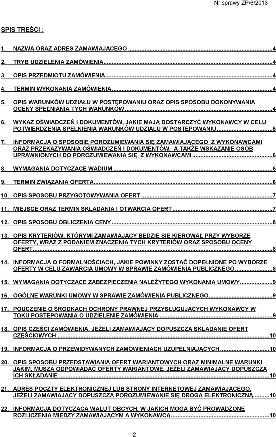 WYKAZ OŚWIADCZEŃ I DOKUMENTÓW, JAKIE MAJĄ DOSTARCZYĆ WYKONAWCY W CELU POTWIERDZENIA SPEŁNIENIA WARUNKÓW UDZIAŁU W POSTĘPOWANIU...5 7.