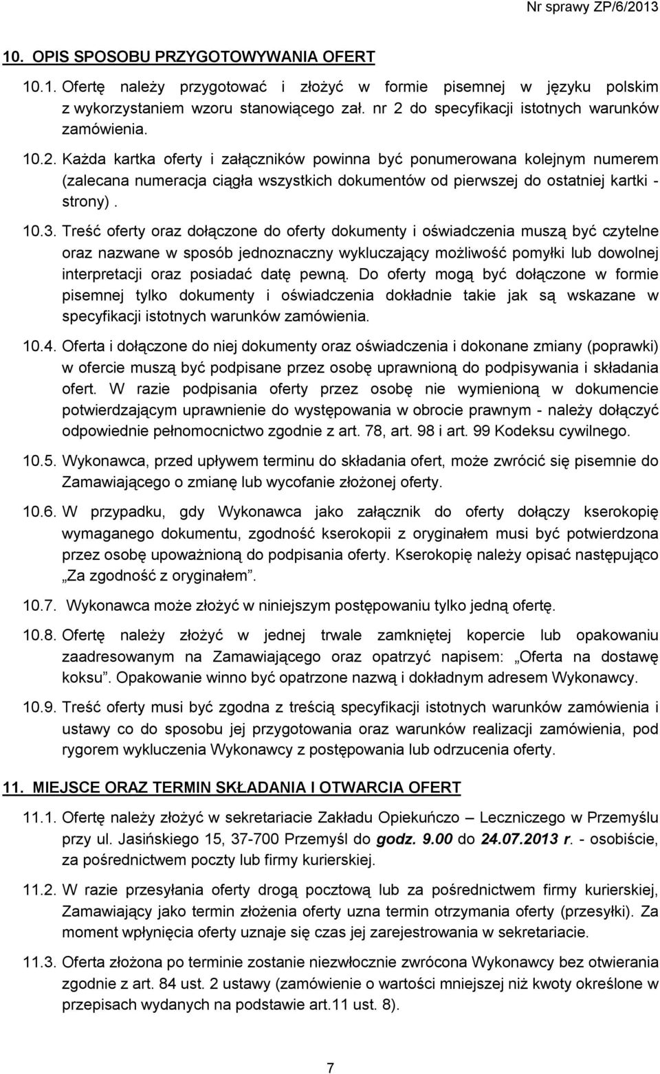 10.3. Treść oferty oraz dołączone do oferty dokumenty i oświadczenia muszą być czytelne oraz nazwane w sposób jednoznaczny wykluczający możliwość pomyłki lub dowolnej interpretacji oraz posiadać datę