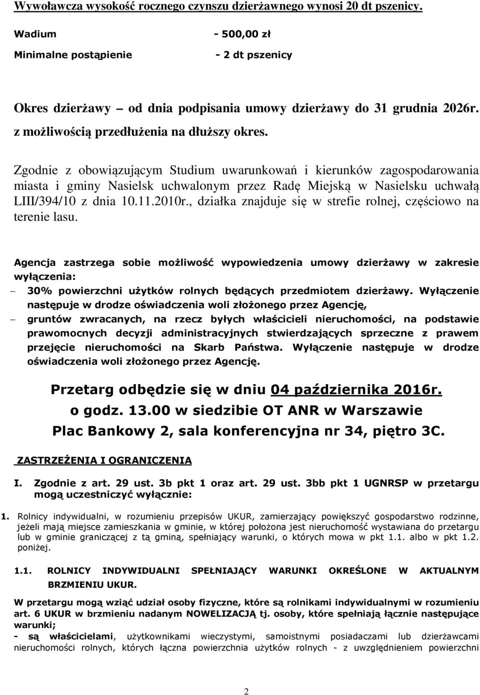 Zgodnie z obowiązującym Studium uwarunkowań i kierunków zagospodarowania miasta i gminy Nasielsk uchwalonym przez Radę Miejską w Nasielsku uchwałą LIII/394/10 z dnia 10.11.2010r.