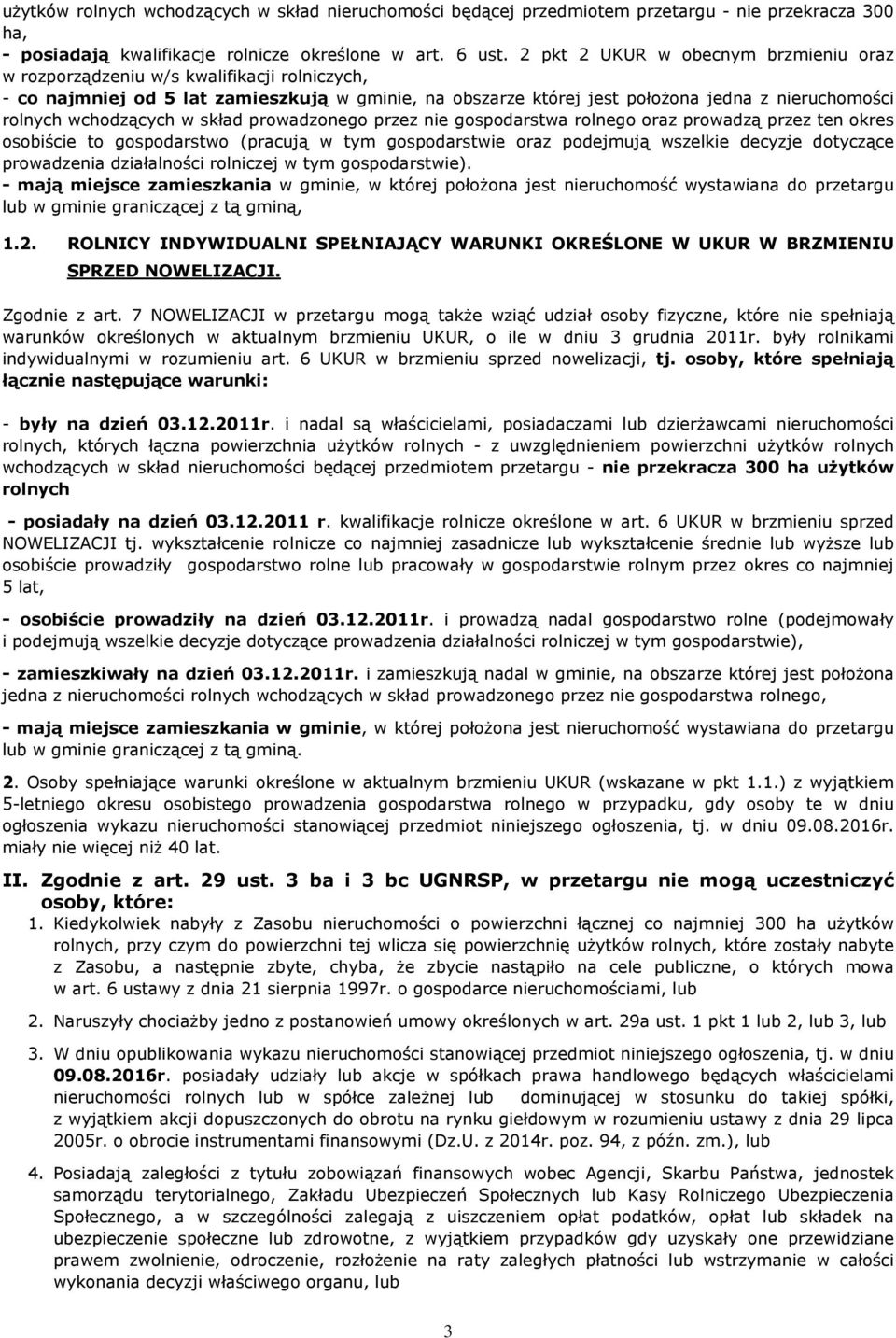 wchodzących w skład prowadzonego przez nie gospodarstwa rolnego oraz prowadzą przez ten okres osobiście to gospodarstwo (pracują w tym gospodarstwie oraz podejmują wszelkie decyzje dotyczące