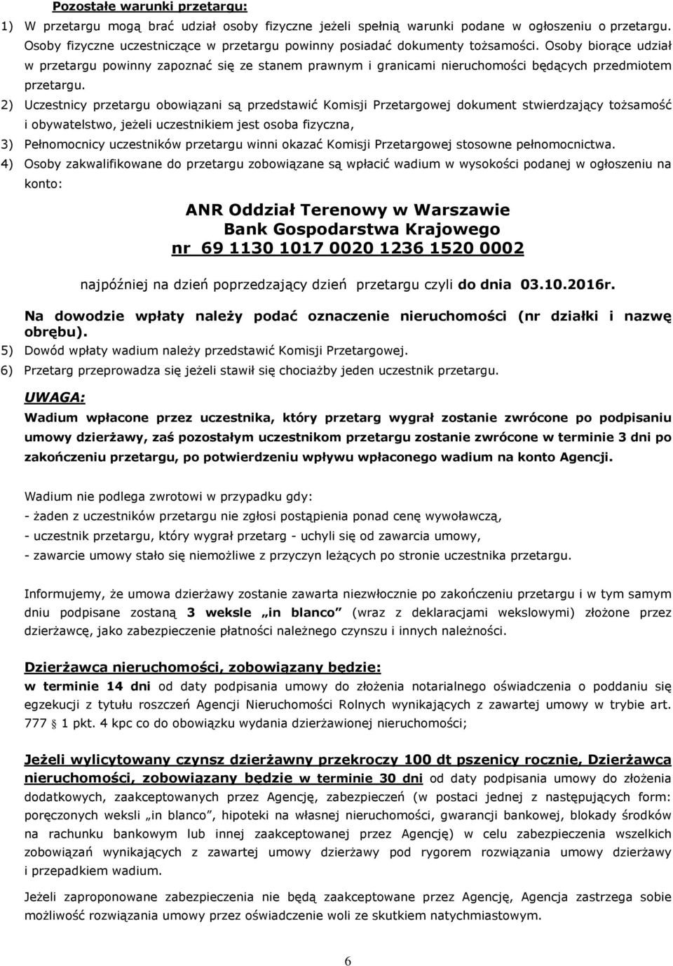 Osoby biorące udział w przetargu powinny zapoznać się ze stanem prawnym i granicami nieruchomości będących przedmiotem przetargu.