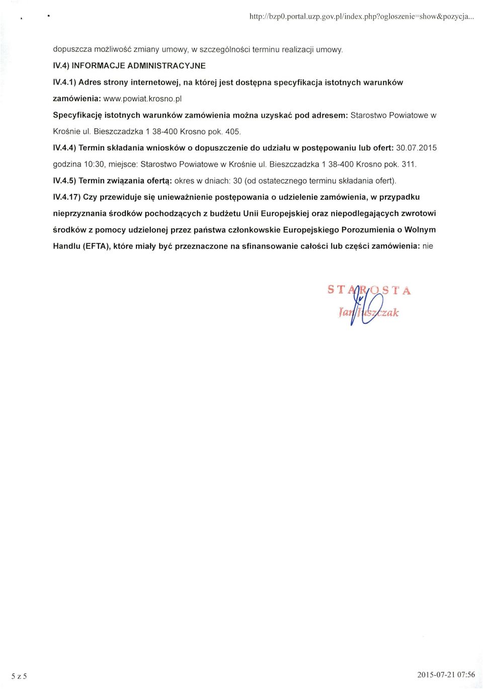 pl Specyfikację istotnych warunków zamówienia można uzyskać pod adresem: Starostwo Powiatowe w Krośn i e ul. Bieszczadzka 1 38-40