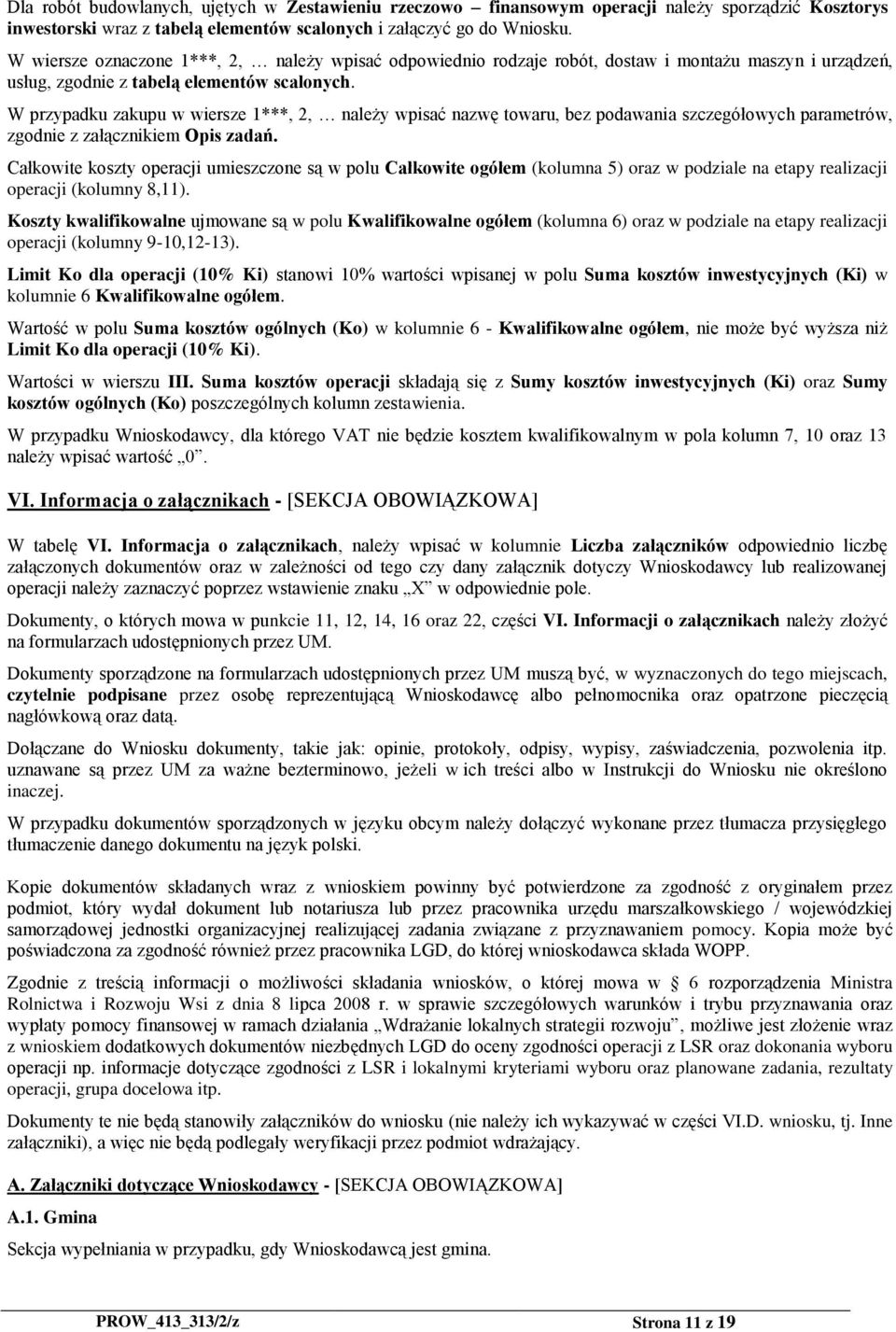 W przypadku zakupu w wiersze 1***, 2, należy wpisać nazwę towaru, bez podawania szczegółowych parametrów, zgodnie z załącznikiem Opis zadań.