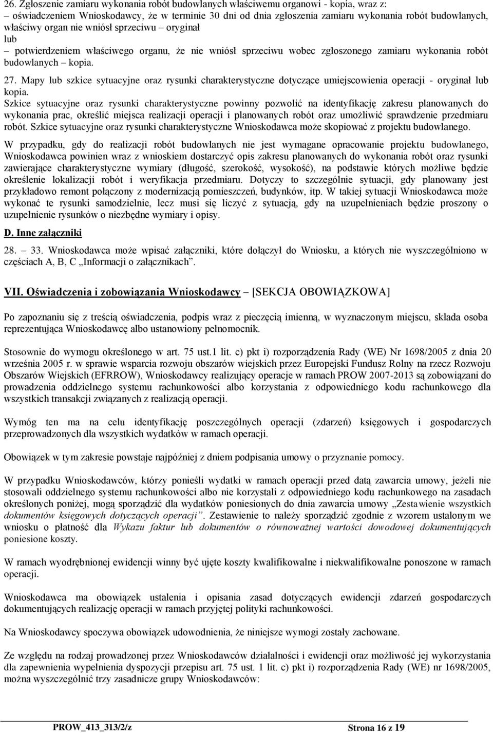 Mapy lub szkice sytuacyjne oraz rysunki charakterystyczne dotyczące umiejscowienia operacji - oryginał lub kopia.