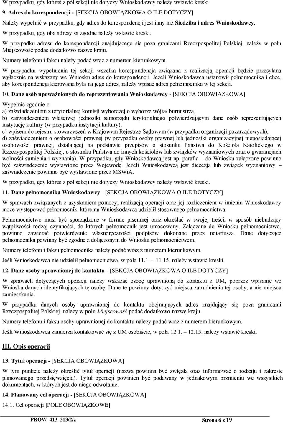 W przypadku, gdy oba adresy są zgodne należy wstawić kreski.