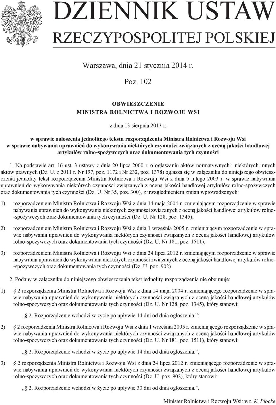 artykułów rolno-spożywczych oraz dokumentowania tych czynności 1. Na podstawie art. 16 ust. 3 ustawy z dnia 20 lipca 2000 r. o ogłaszaniu aktów normatywnych i niektórych innych aktów prawnych (Dz. U.