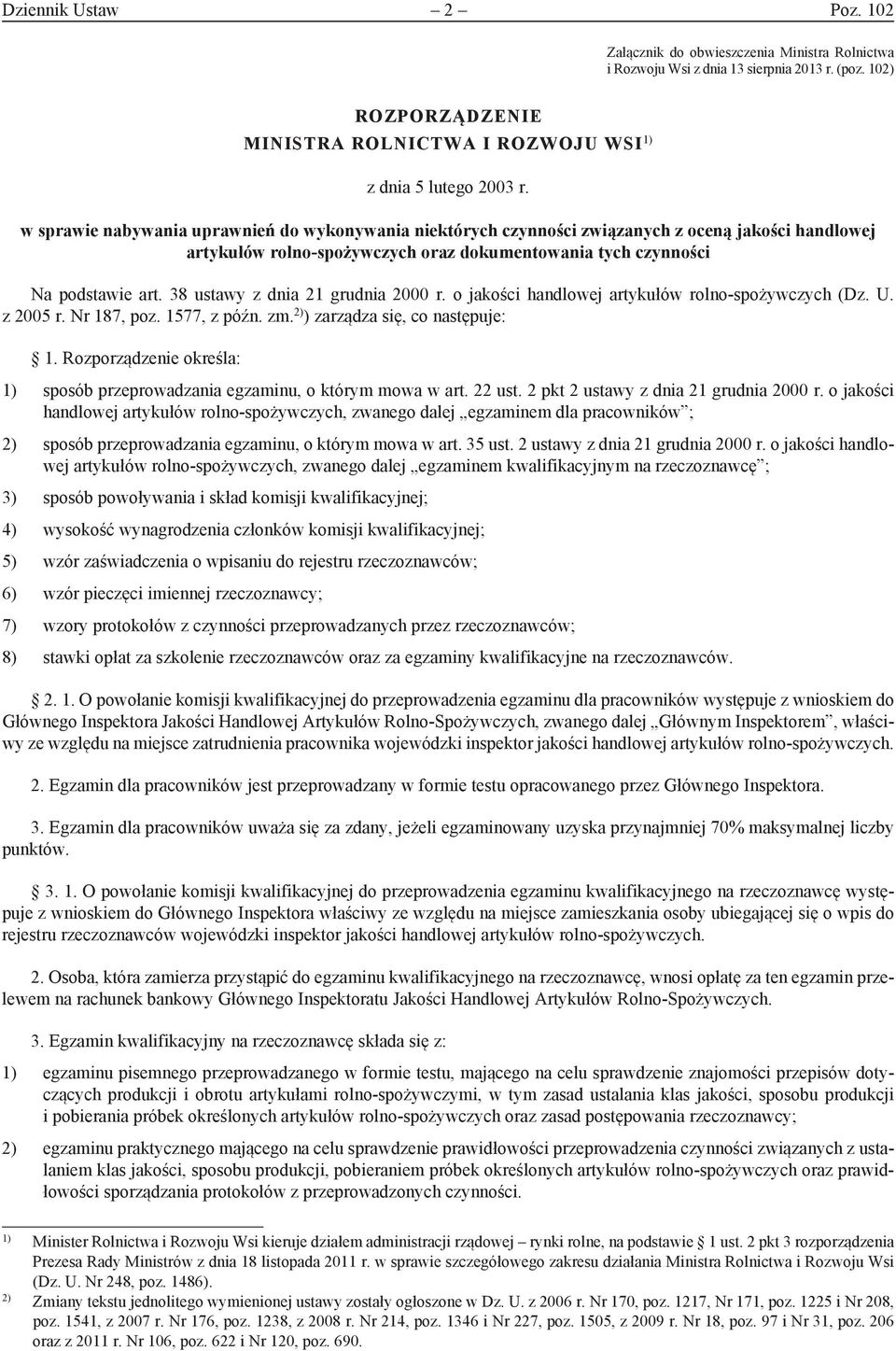 38 ustawy z dnia 21 grudnia 2000 r. o jakości handlowej artykułów rolno-spożywczych (Dz. U. z 2005 r. Nr 187, poz. 1577, z późn. zm. 2) ) zarządza się, co następuje: 1.